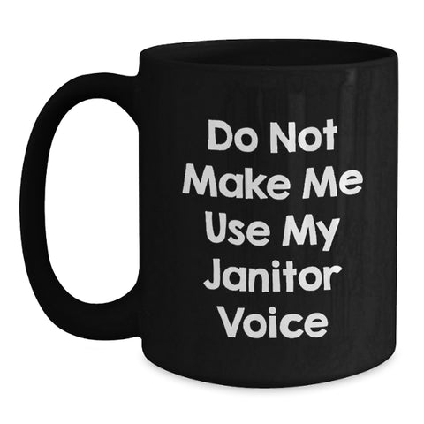 Image of Funny Janitor Gifts for Janitors - Do Not Make Me Use My Janitor Voice Black Coffee Mug, Gifts from Friends, Birthday Unique Gifts for Janitor - Main