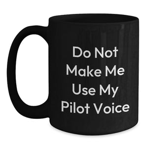 Pilot Humor Gifts from Friends for Men and Women - 'Do Not Make Me Use My Pilot Voice' Black Coffee Mug, 11oz or 15oz, Microwave and Dishwasher Safe