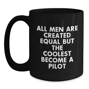 Funny Pilot Gifts from Friends for Graduation - Black Coffee Mug, 'All Men Are Created Equal But The Coolest Become A Pilot'