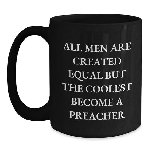 Image of Funny Preacher Gifts from Men for Preacher, Black Coffee Mug, Christmas Unique Gifts, All Men Are Created Equal But The Coolest Become A Preacher Quote - Main