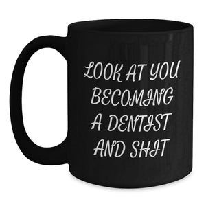 Funny Dentist Mug Gifts for Him or Her, Birthday Unique Presents from Friends, Coworkers, or Family, 'Look At You Becoming A Dentist And Shit' Quote, 11oz or 15oz Black Coffee Mug