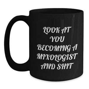 Funny Mixologist Gifts from Friends for Christmas Unique Black Coffee Mugs - Become a Mixologist and Shit, 15oz or 11oz
