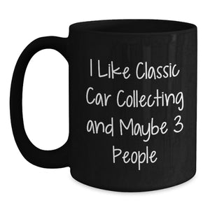 Classic Car Collecting Funny Gifts from Friends, Unique Birthday Unique Gifts for Classic Car Enthusiasts, Black Coffee Mug