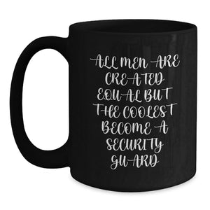 Funny Security Guard Gifts from Men for Birthday Unique Mugs - 'All Men Are Created Equal But The Coolest Become A Security Guard' Black Coffee Mug