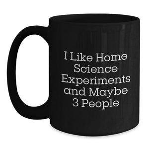 Funny Home Science Experiments Gifts for Men, Women or Friends, Black Coffee Mugs from Family or Coworkers 'I Like Home Science Experiments And Maybe 3 People' Mug, Perfect Christmas Unique Gifts