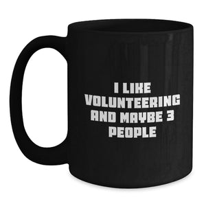 Funny Volunteering Mugs Gifts from Men to Friends, Cute I Like Volunteering And Maybe 3 People Quote Black Coffee Mug for Volunteering Women, Christmas Unique Gifts