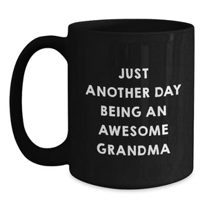 Gifts from Family for Grandma Funny Grandma Quotes Black Coffee Mugs Christmas Unique Gifts - Inspirational Grandma Black Coffee Mug - Just Another Day Being An Awesome Grandma