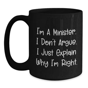 Funny Gifts from Men for Minister Christmas Unique Mugs - I'm A Minister. I Don't Argue. I Just Explain Why I'm Right.