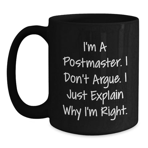 Image of Funny Postmaster Gifts from Friends, Christmas Unique Gifts for Postmaster, Black Coffee Mug with Postmaster Quote - I'm a Postmaster, I Don't Argue, I Just Explain Why I'm Right. - Main