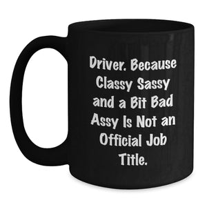 Funny Driver Gifts from Friends and Family for Driver Men and Women - Black Coffee Mug, Perfect for Driver Enthusiasts