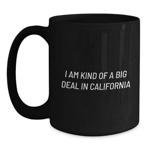 California Gifts, Funny Quote, 'I Am Kind Of A Prime Selection In California', Black Coffee Mug, Birthday Unique Gifts from Friends