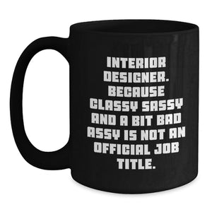 Funny Interior Designer Gifts for Friends from Interior Designer Lover - Black Coffee Mug, Inspirational Quote for Women, Unique Christmas Unique Gifts, Black Mug for Interior Designer