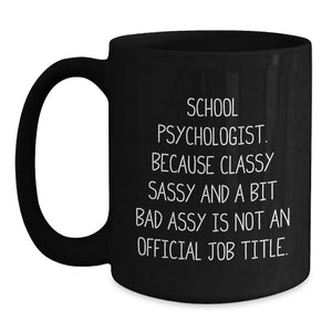 Funny Quote School Psychologist Gifts from Friends to Men, Women, Coworkers, or Family Members Black Ceramic Coffee Mugs for Christmas Unique Presents