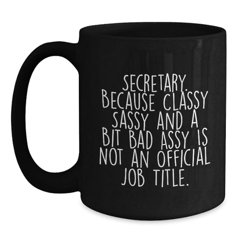 Image of Secretary Funny Gifts from Friends for Her Birthday - 'Secretary. Because Classy Sassy And A Bit Fearlessy Is Not An Official Job Title.' Black Coffee Mug, 11oz or 15oz, Microwave and Dishwasher Safe - Main