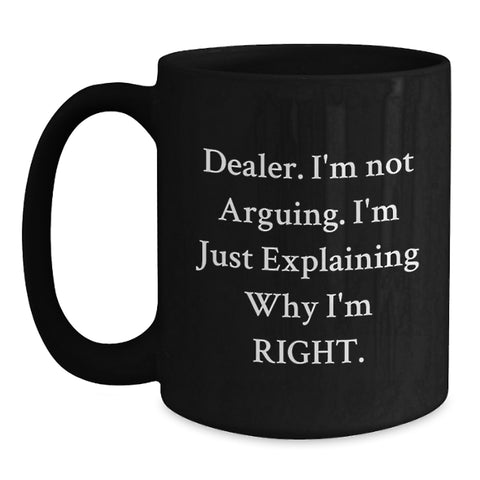 Image of Funny Dealer Gifts, 'I'm Not Arguing, I'm Just Explaining Why I'm Right' Black Coffee Mugs from Friends, Gifts for Dealer on Birthday, 11oz or 15oz Microwave Safe - Main