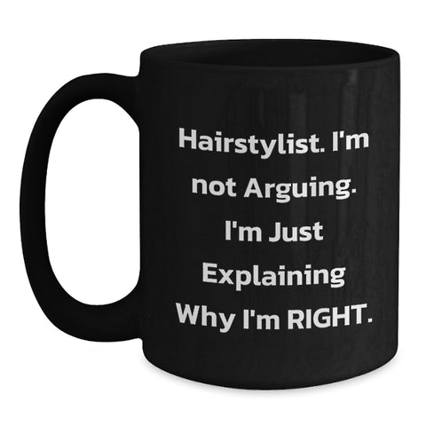 Image of Funny Hairstylist Gifts for Women, Black Coffee Mug, 'I'm Not Arguing. I'm Just Explaining Why I'm Right.' Christmas Unique Gifts from Friends - Main