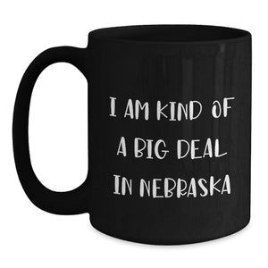 Nebraska Proud Gifts from Friends, Unique Black Coffee Mugs for Graduation, Funny Quote 'I Am Kind Of A Prime Selection In Nebraska', 11oz or 15oz