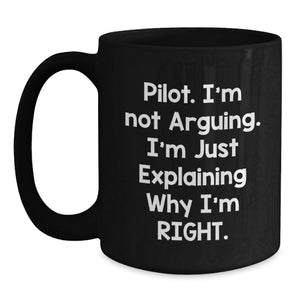 Funny Pilot Gifts for Men from Friends Christmas Unique Mugs with I'm Not Arguing I'm Just Explaining Why I'm Right.