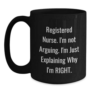Funny Christmas Unique Gifts for Registered Nurse - Black Coffee Mugs with 'I'm Not Arguing, I'm Just Explaining'