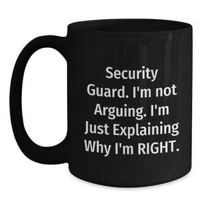 Funny Security Guard Gifts from Men for Christmas Unique Mugs - I'm Not Arguing. I'm Just Explaining Why I'm Right. Gifts for Security Guard