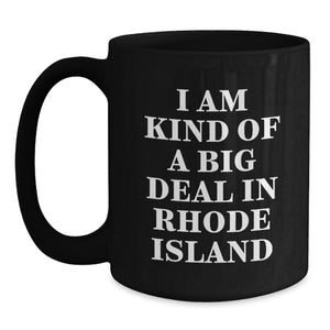 Rhode Island Humor Gifts from Friends, I Am Kind Of A Prime Selection In Rhode Island Funny Black Coffee Mug for Graduation, Rhode Island Gifts for Women