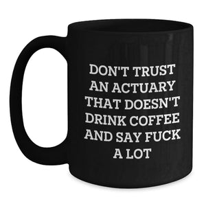 Funny Actuary Gifts, Coffee Lovers Black Mug, Birthday Unique Gifts from Friends, Gift for Actuary Men