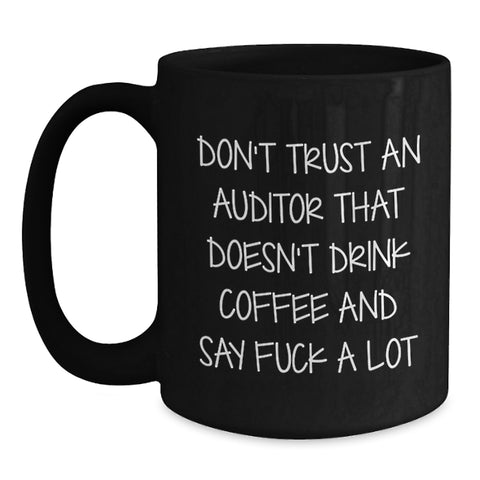 Image of Funny Auditor Gift, Don't Trust An Auditor That Doesn't Drink Coffee, Black Coffee Mug for Graduation, Gifts from Friends, for Auditors - Main