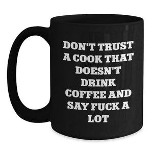 Funny Coffee Lovers Gift for Cooks, Black Coffee Mug, Don't Trust a Cook Quote, Christmas Unique Gifts from Friends to Family