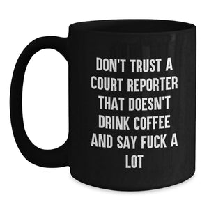 Funny Court Reporter Gifts, Birthday Unique Court Reporter Coffee Mug, Gifts from Friends for Court Reporter, Don't Trust A Court Reporter That Doesn't Drink Coffee And Say 'F--k A Lot'