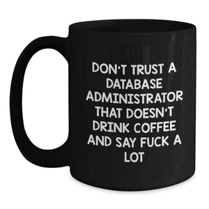 Funny Gifts for Database Administrators, 'Don't Trust A Database Administrator That Doesn't Drink Coffee' Black Coffee Mugs, Unique Christmas Unique Gifts from Friends, Coworkers to Family