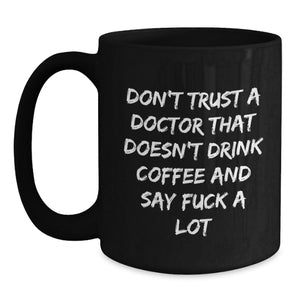 Funny Doctor Quotes Black Coffee Mugs Gifts from Friends to Doctor Men for Christmas Unique Doctor Office Mugs Don't Trust a Doctor