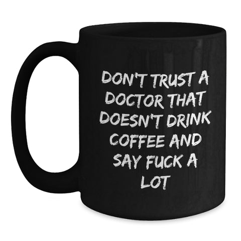 Image of Funny Doctor Quotes Black Coffee Mugs Gifts from Friends to Doctor Men for Christmas Unique Doctor Office Mugs Don't Trust a Doctor - Main