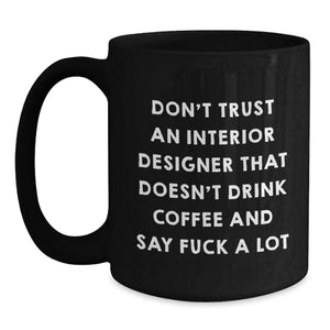 Funny Interior Designer Gifts, Black Coffee Mug, 'Don't Trust...' Quote, Gifts from Friends, Gifts for Interior Designer Birthday