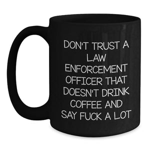 Funny Law Enforcement Officer Sarcasm Coffee Mug Gifts from Friends, Unique Black Coffee Mugs for Law Enforcement Officer, Mother's Day Humor Gift for Her