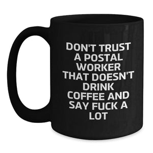 Funny Gifts from Friends for Postal Worker Men, Black Coffee Mug - 'Don't Trust A Postal Worker That Doesn't Drink Coffee And Say F--k A Lot', Christmas Unique Gifts