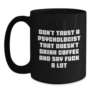 Funny Psychologist Gifts for Men, Black Coffee Mug, 'Don't Trust a Psychologist That Doesn't Drink Coffee', Unique Christmas Unique Gifts from Friends to Family