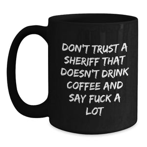 Funny Sheriff Gifts for Christmas - Unique Black Coffee Mugs with Sarcastic Quote for Men, Women, Friends, Family - Gifts from Sheriff Lovers