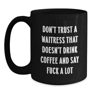 Funny Waitress Black Coffee Mugs Gifts from Men to Waitress Friends and Coworkers, Don't Trust A Waitress That Doesn't Drink Coffee And Say F--k A Lot, Graduation Unique Gifts