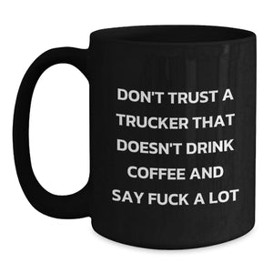 Funny Trucker Gifts for Men, Black Coffee Mug, 'Don't Trust A Trucker That Doesn't Drink Coffee And Say F--k A Lot', Christmas Unique Gifts from Friends