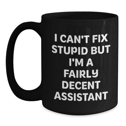 Image of Funny Assistant Gifts from Men Christmas Unique Mugs - 'I Can't Fix Stupid But I'm A Fairly Decent Assistant' - Main