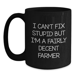 Funny Farmer Gifts for Men, Women, Friends, or Family - I'm A Fairly Decent Farmer Black Coffee Mug 11oz or 15oz Christmas Unique Gifts from Friends