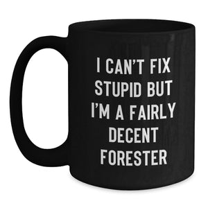 Funny Forester Black Coffee Mugs Gifts from Friends for Men - I Can't Fix Stupid But I'm A Fairly Decent Forester Christmas Mugs