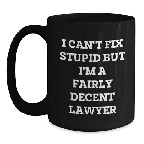 Image of Funny Lawyer Gifts, I Can't Fix Stupid But I'm A Fairly Decent Lawyer Christmas Unique Gifts for Men Lawyer Black Coffee Mug - Main