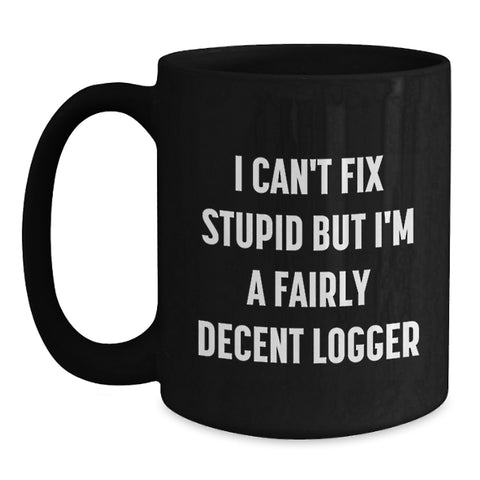 Image of Funny Logger Gifts from Friends and Family, I Can't Fix Stupid Black Coffee Mug, Christmas Unique Mug for Logger - Main