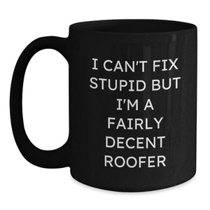 Funny Roofer Gifts from Men to Friends, Unique Black Coffee Mug for Christmas - I'm A Fairly Decent Roofer