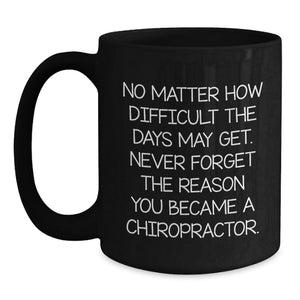 Inspirational Chiropractor Quote Gifts from Friends, Family, or Coworkers for Your Favorite Chiropractor, Funny Black Coffee Mug for Birthday, Unique Gifts from the Heart