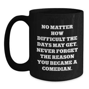 Comedian's Daily Inspiration Black Coffee Mug Gifts from Friends for Christmas