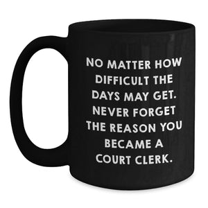 Court Clerk Inspirational Mugs Gifts from Men for Christmas Unique Ideas for Women Coworkers Family Friends