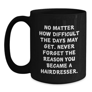 Inspirational Hairdresser Gifts from Friends - 'No Matter How Difficult...' Black Coffee Mug, Birthday Unique Gifts for Hairdresser