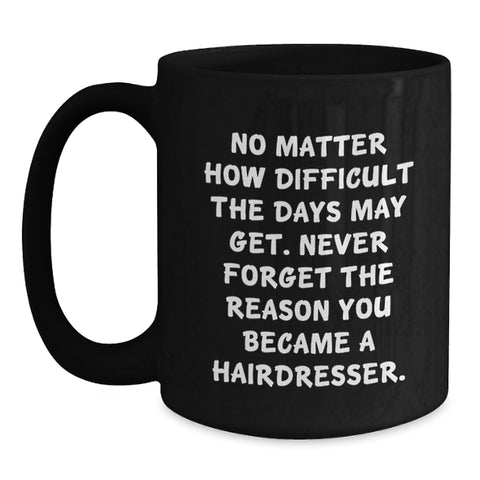 Image of Inspirational Hairdresser Gifts from Friends - 'No Matter How Difficult...' Black Coffee Mug, Birthday Unique Gifts for Hairdresser - Main